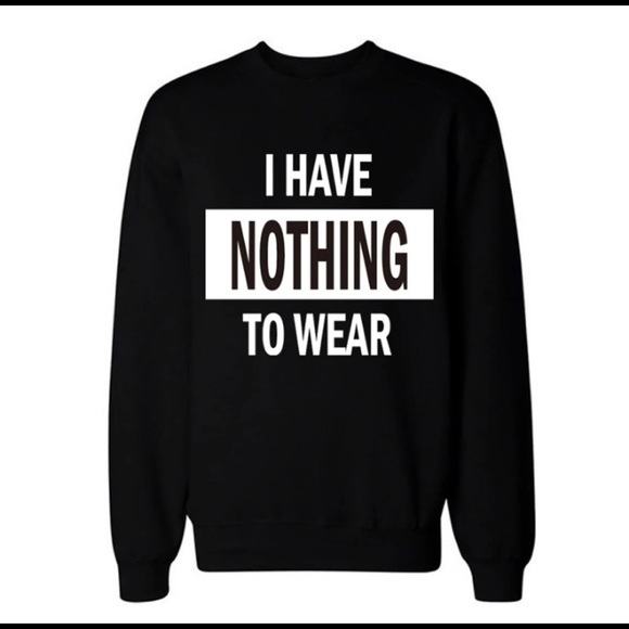 I have NOTHING to wear sweatshirt - Picture 2 of 2